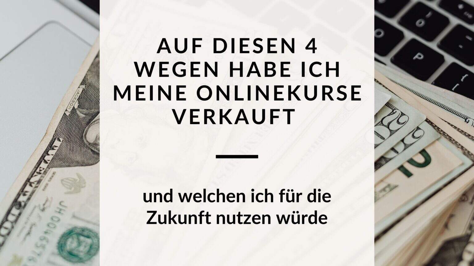 Onlinekurse verkaufen: 4 Wege aus meiner Erfahrung
