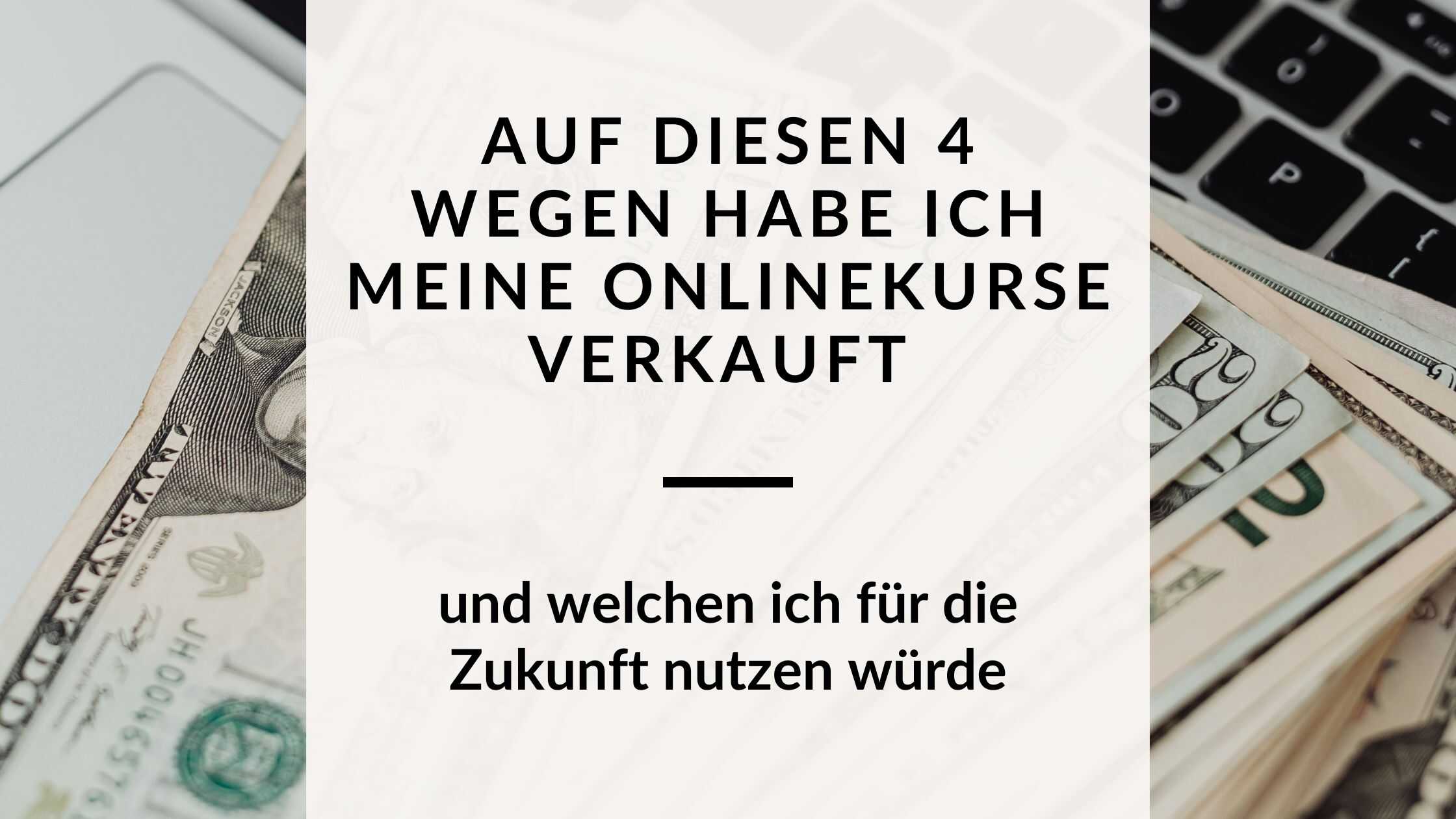 Onlinekurse verkaufen: 4 Wege aus meiner Erfahrung