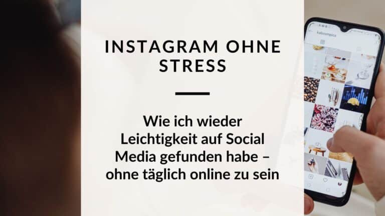 Smartphone mit geöffnetem Instagram-Feed in einer Hand; daneben steht der Text „Instagram ohne Stress – wie ich wieder Leichtigkeit auf Social Media gefunden habe“.