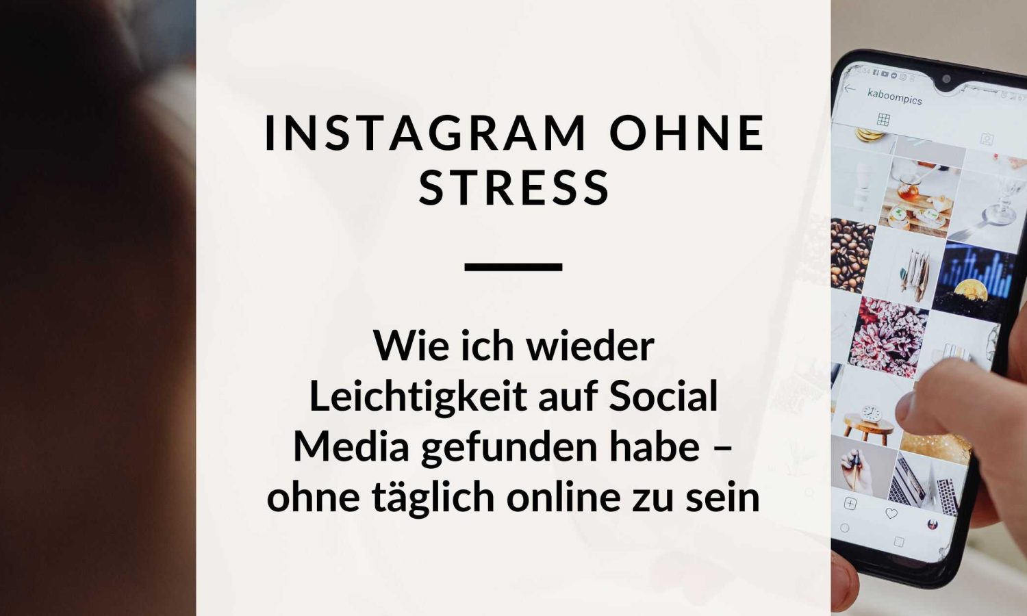 Smartphone mit geöffnetem Instagram-Feed in einer Hand; daneben steht der Text „Instagram ohne Stress – wie ich wieder Leichtigkeit auf Social Media gefunden habe“.